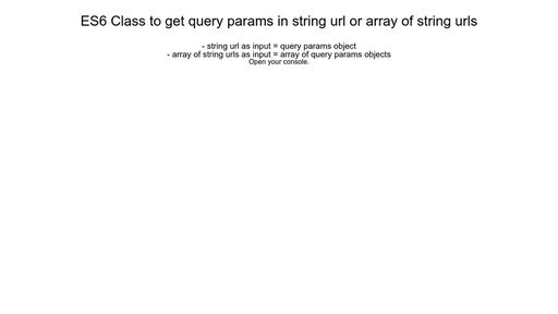 ES6 Class to get query params in string url or array of string urls - Script Codes