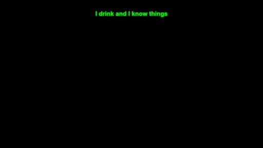 I drink and I know things - Script Codes