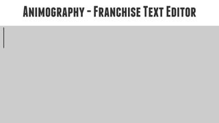 Franchise - Animography Text Editor Franchise - Animography Text Editor