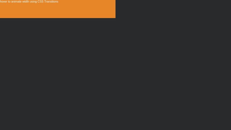 Animating Width : CSS Transitions Animating Width : CSS Transitions