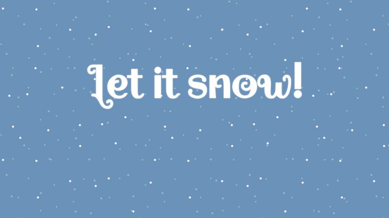 Let It Snow!