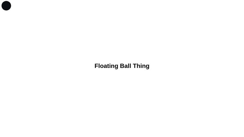 Random Floating Ball Thing