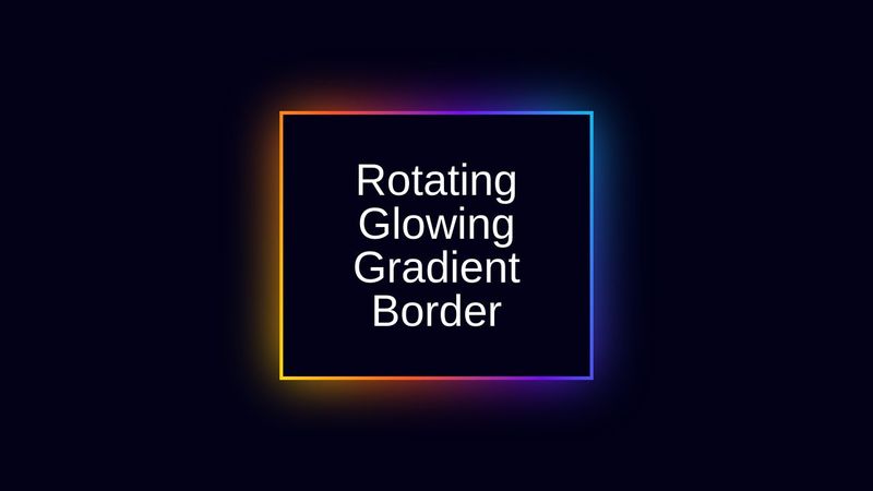 Rotating Glowing Gradient Border Effects with HTML & CSS
