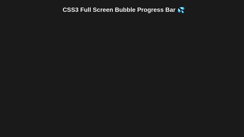 Pure CSS 3 Full Screen Bubble Progress Bar