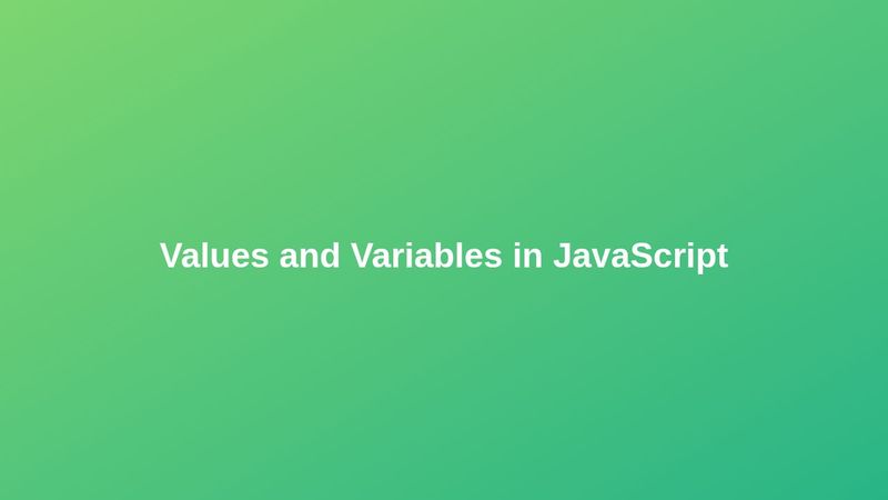 Values and Variables in JavaScript