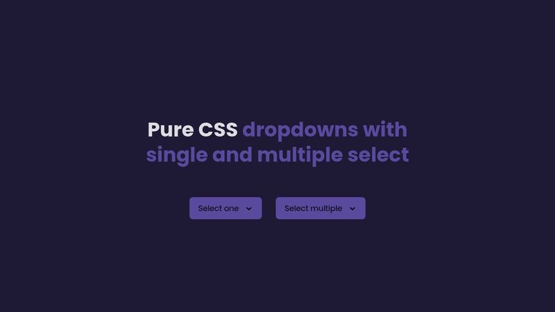 💥 EXPERIMENTAL: Pure CSS dropdowns with single and multiple select