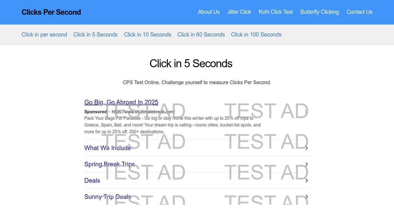 Click Speed Test CPS Test Online. Challenge yourself to measure Clicks Per Second  Clicks in 5 Seconds How fast can you click in 5 seconds? Start the game by  clicking on the