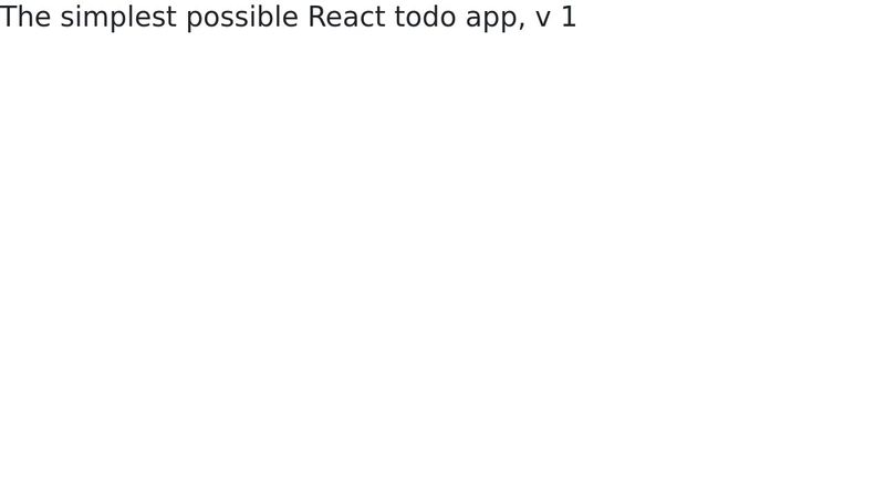 The simplest possible React todo app, v 1