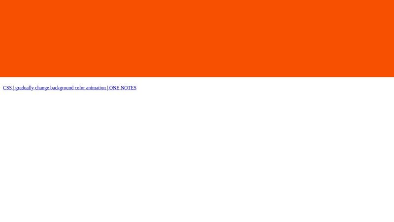 CSS gradually change background color animation 1 CSS gradually change background color animation 1